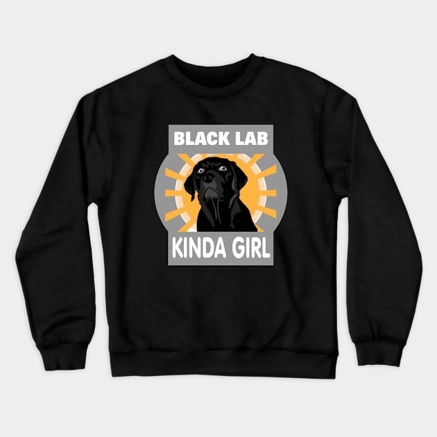 Black Lab Kinda Girl Labrador Retriever Owner Crewneck Sweatshirt by DesignFunk